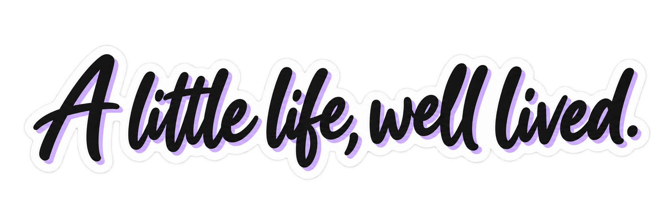 A little life, well lived.